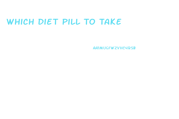 Which Diet Pill To Take