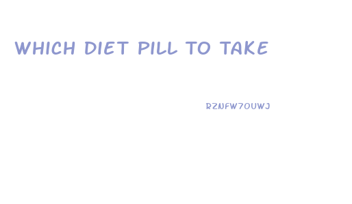 Which Diet Pill To Take