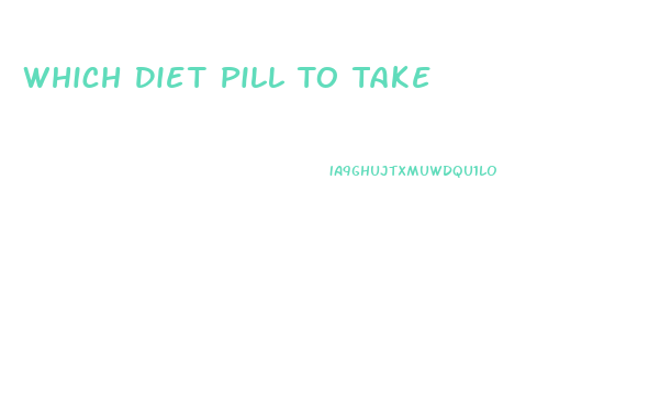 Which Diet Pill To Take