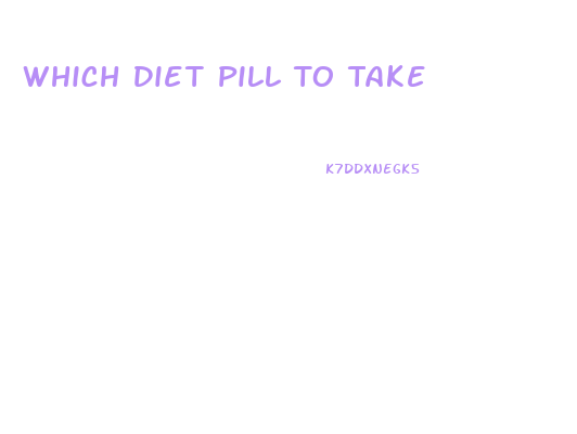 Which Diet Pill To Take