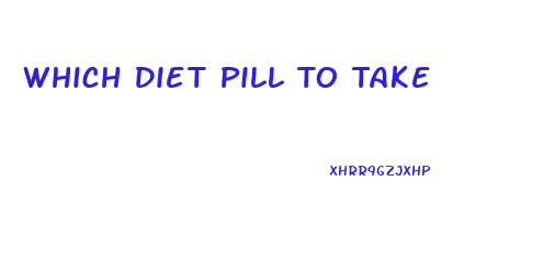 Which Diet Pill To Take
