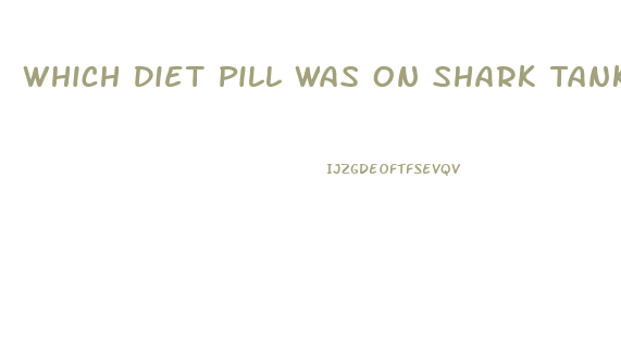 Which Diet Pill Was On Shark Tank