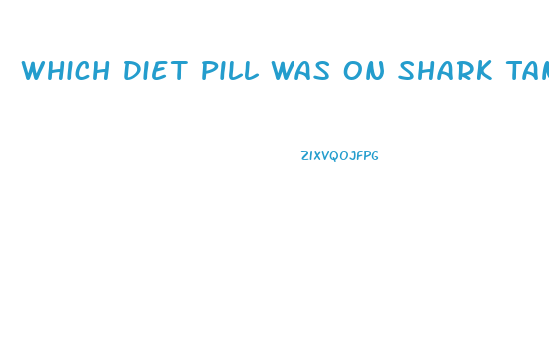 Which Diet Pill Was On Shark Tank