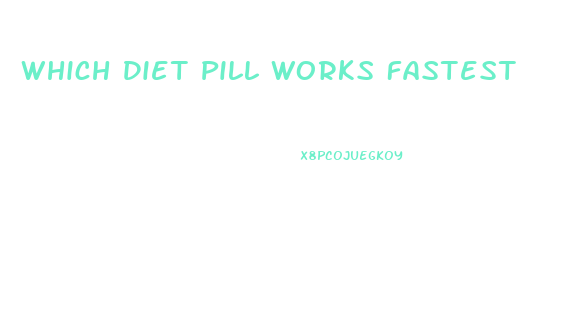 Which Diet Pill Works Fastest