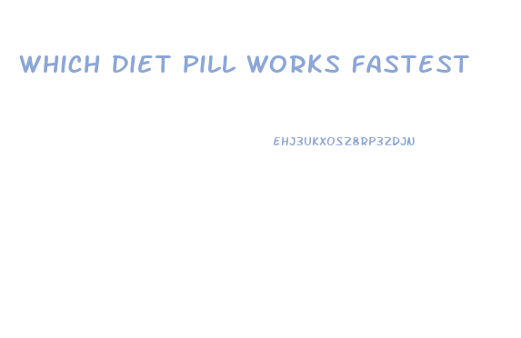 Which Diet Pill Works Fastest