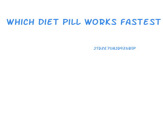 Which Diet Pill Works Fastest