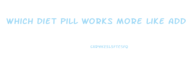 Which Diet Pill Works More Like Adderall For Weight Loss