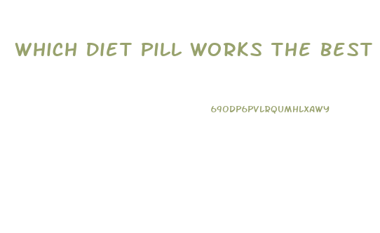 Which Diet Pill Works The Best For Women