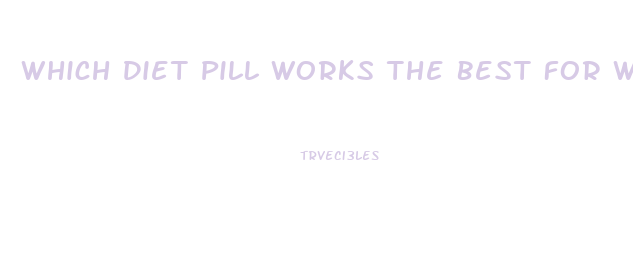 Which Diet Pill Works The Best For Women