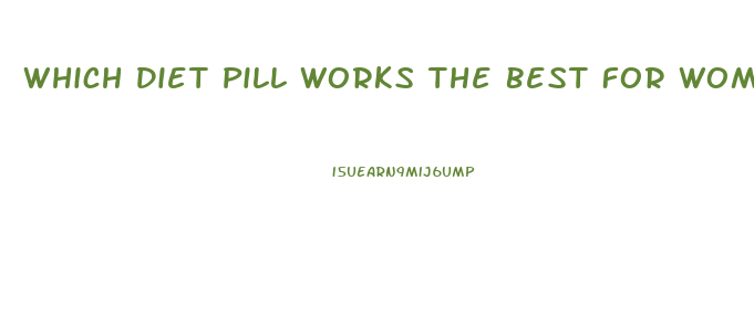 Which Diet Pill Works The Best For Women