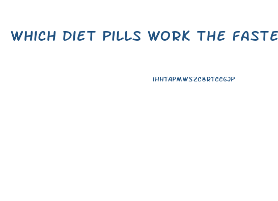 Which Diet Pills Work The Fastest