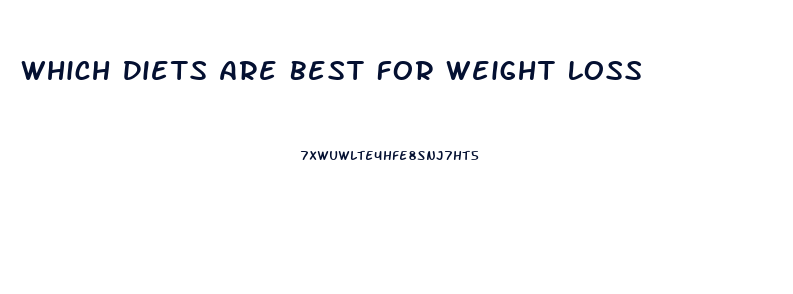 Which Diets Are Best For Weight Loss