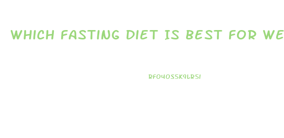 Which Fasting Diet Is Best For Weight Loss