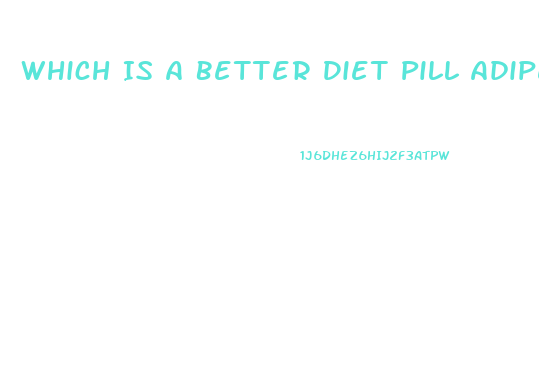 Which Is A Better Diet Pill Adipex Or Truvision