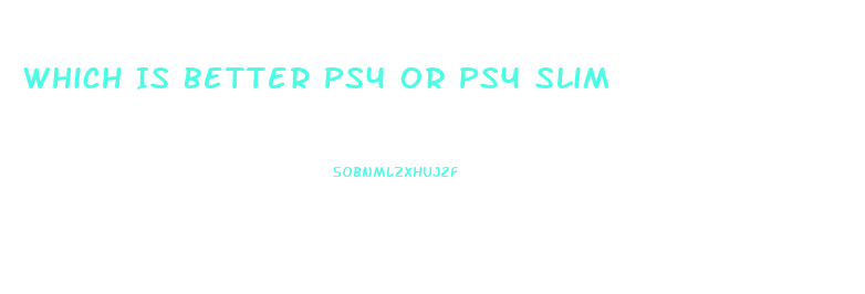 Which Is Better Ps4 Or Ps4 Slim