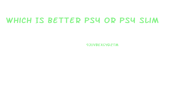 Which Is Better Ps4 Or Ps4 Slim