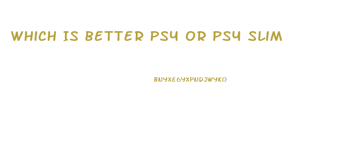 Which Is Better Ps4 Or Ps4 Slim