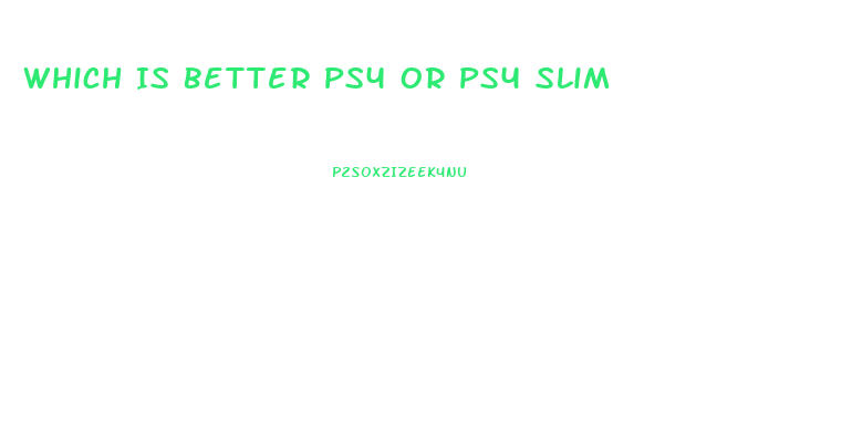 Which Is Better Ps4 Or Ps4 Slim