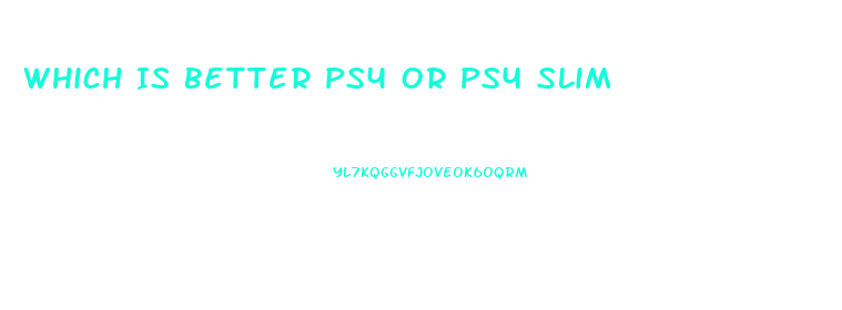 Which Is Better Ps4 Or Ps4 Slim