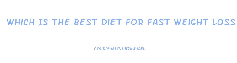 Which Is The Best Diet For Fast Weight Loss