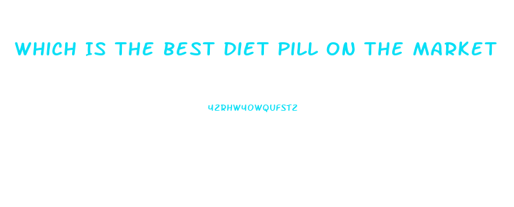 Which Is The Best Diet Pill On The Market