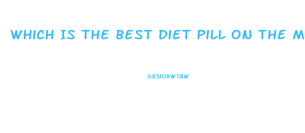 Which Is The Best Diet Pill On The Market