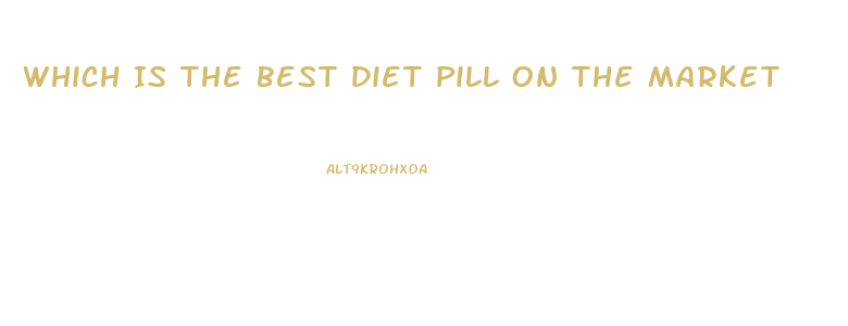 Which Is The Best Diet Pill On The Market