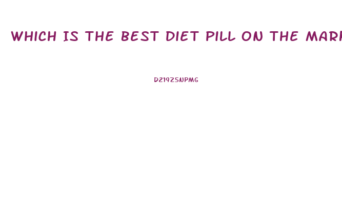 Which Is The Best Diet Pill On The Market