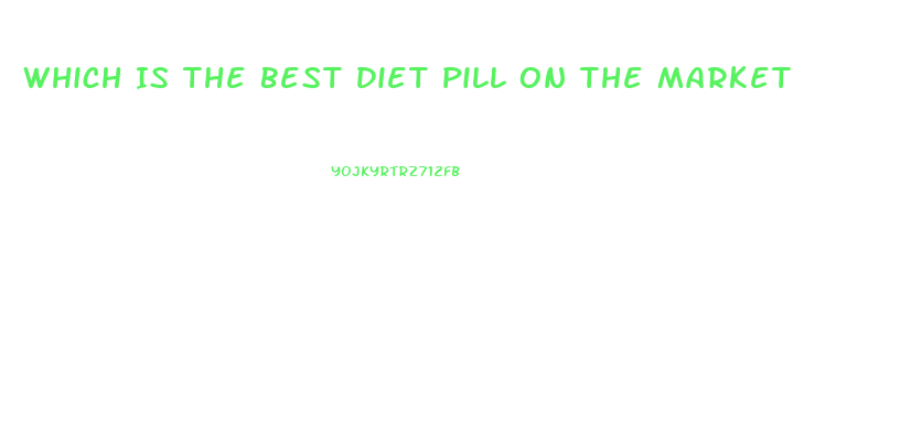 Which Is The Best Diet Pill On The Market