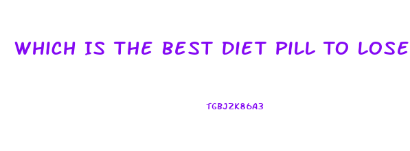 Which Is The Best Diet Pill To Lose Weight