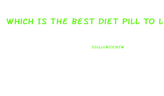 Which Is The Best Diet Pill To Lose Weight