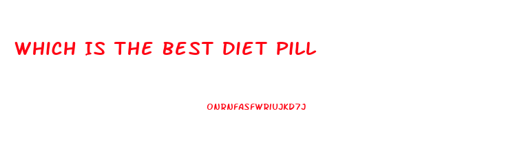 Which Is The Best Diet Pill