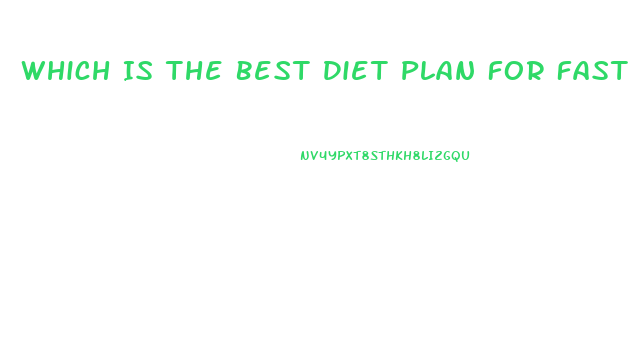 Which Is The Best Diet Plan For Fast Weight Loss
