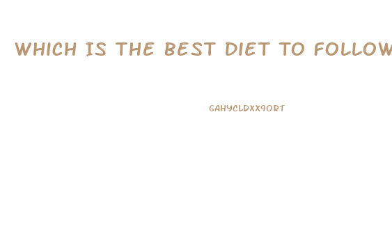 Which Is The Best Diet To Follow For Weight Loss