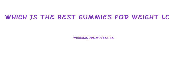 Which Is The Best Gummies For Weight Loss