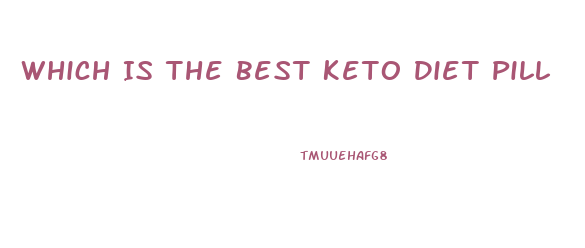Which Is The Best Keto Diet Pill