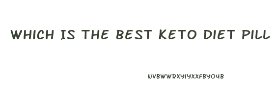 Which Is The Best Keto Diet Pill