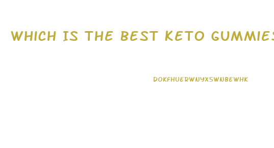 Which Is The Best Keto Gummies