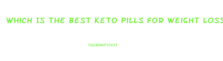 Which Is The Best Keto Pills For Weight Loss