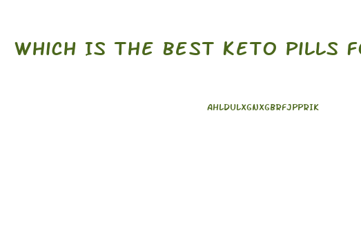 Which Is The Best Keto Pills For Weight Loss