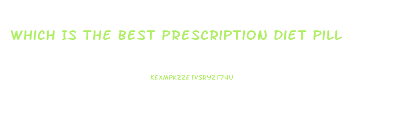 Which Is The Best Prescription Diet Pill
