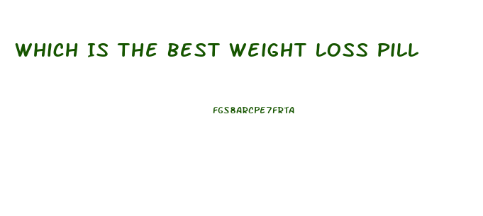 Which Is The Best Weight Loss Pill