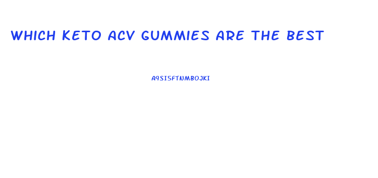 Which Keto Acv Gummies Are The Best
