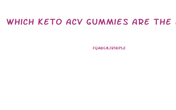 Which Keto Acv Gummies Are The Best