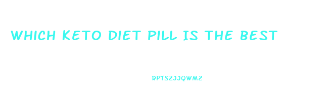 Which Keto Diet Pill Is The Best