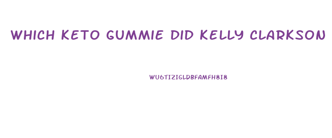 Which Keto Gummie Did Kelly Clarkson Use