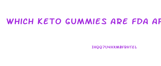Which Keto Gummies Are Fda Approved