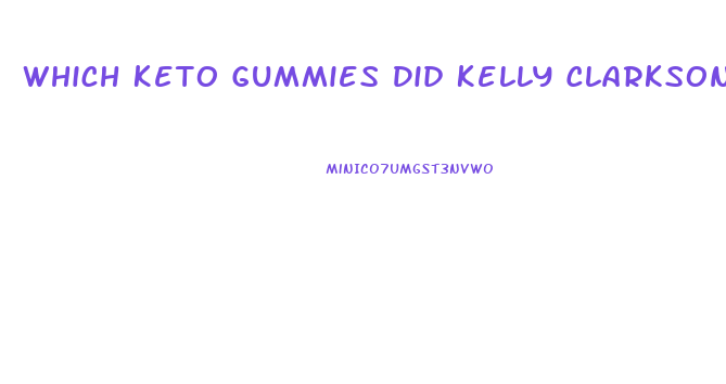 Which Keto Gummies Did Kelly Clarkson Endorse