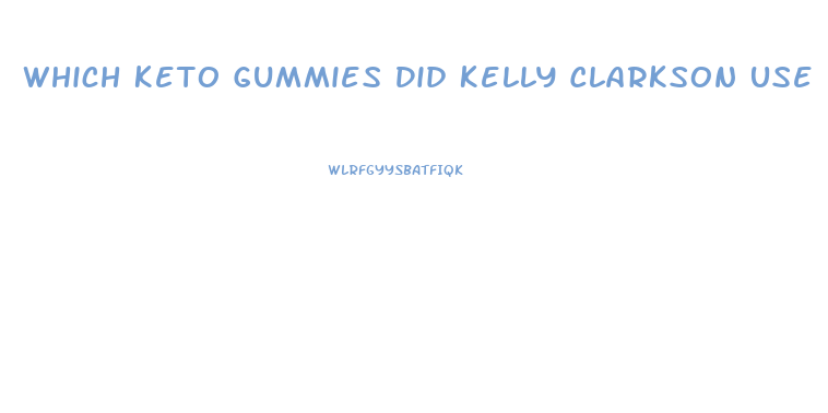 Which Keto Gummies Did Kelly Clarkson Use