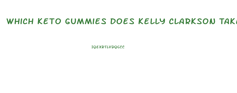 Which Keto Gummies Does Kelly Clarkson Take